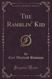 ksiazka tytu: The Ramblin' Kid (Classic Reprint) autor: Bowman Earl Wayland