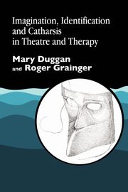 ksiazka tytu: Imagination, Identification and Catharsis in Theatre and Therapy autor: Duggan Mary