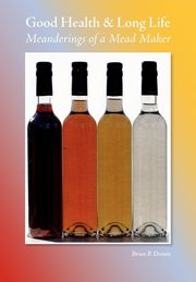 Good Health & Long Life Meanderings of a Mead Maker, Dennis Brian P