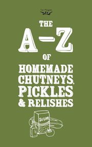 A-Z of Homemade Chutneys, Pickles and Relishes, Publishing Two Magpies