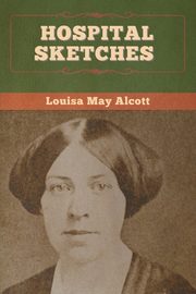 Hospital Sketches, Alcott Louisa May