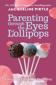 ksiazka tytu: Parenting Through the Eyes of Lollipops autor: Pirtle Jacqueline