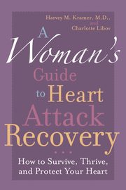 A Woman's Guide to Heart Attack Recovery, Kramer Harvey M.