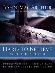 Hard to Believe Workbook, MacArthur John F. Jr.