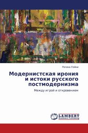 ksiazka tytu: Modernistskaya Ironiya I Istoki Russkogo Postmodernizma autor: Leyni Regina