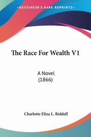 The Race For Wealth V1, Riddell Charlotte Eliza L.