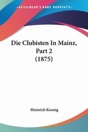 Die Clubisten In Mainz, Part 2 (1875), Koenig Heinrich