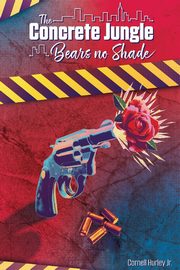 The Concrete Jungle Bears No Shade, Hurley Cornell
