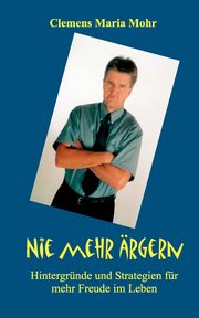 Nie mehr rgern, Mohr Clemens Maria
