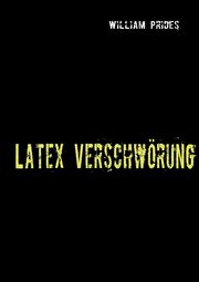 Latex Verschwrung, Prides William