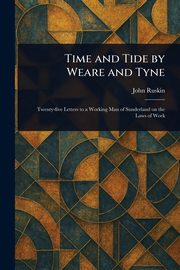 Time and Tide by Weare and Tyne, Ruskin John