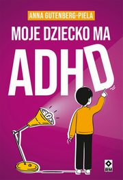 Moje dziecko ma ADHD, Gutenberg-Piela Anna