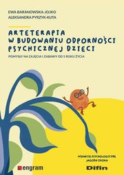 Arteterapia w budowaniu odpornoci psychicznej dzieci, Baranowska-Jojko Ewa Pyrzyk-Kuta Aleksandra