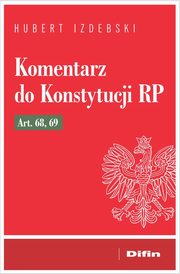 Komentarz do Konstytucji RP art. 68, 69, Izdebski Hubert