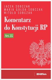 Komentarz do Konstytucji RP art. 25, Sobczak Jacek, Goda-Sobczak Maria, Sobczak Witold