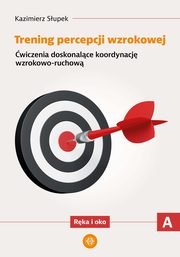 Trening percepcji wzrokowej Cz A Rka i oko, Supek Kazimierz