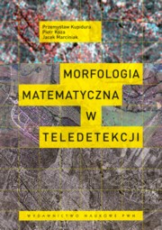 Morfologia matematyczna w teledetekcji, Kupidura Przemysaw, Koza Piotr, Marciniak Jacek