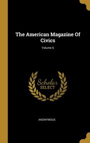 ksiazka tytu: The American Magazine Of Civics; Volume 6 autor: Anonymous