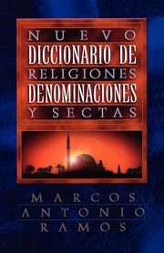 Nuevo Diccionario de Religiones, Denominaciones y Sectas = Now Dictionary of Religions, Ramos Marcos Antonio