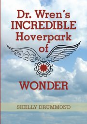 Dr. Wren's Incredible Hoverpark of Wonder, Drummond Shelly