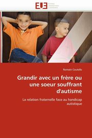 Grandir avec un fr?re ou une soeur souffrant d''autisme, COUTELLE-R
