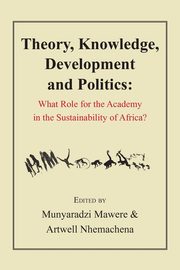 Theory, Knowledge, Development and Politics. What Role for the Academy in the Sustainability of Africa?, 