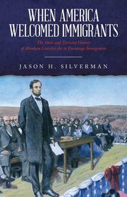 When America Welcomed Immigrants, Silverman Jason H.
