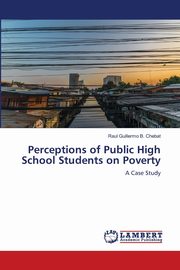 ksiazka tytu: Perceptions of Public High School Students on Poverty autor: Chebat Raul Guillermo B.