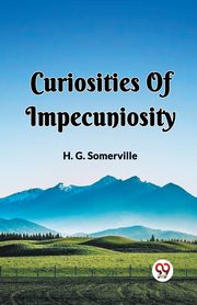 Curiosities Of Impecuniosity, Somerville H. G.