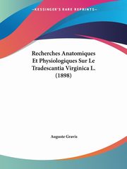 Recherches Anatomiques Et Physiologiques Sur Le Tradescantia Virginica L. (1898), Gravis Auguste
