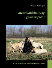 Mehrhundehaltung- ganz einfach!, Wulfmeyer Eckard