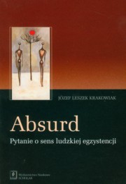 ksiazka tytu: Absurd Pytanie o sens ludzkiej egzystencji autor: Krakowiak Jzef Leszek