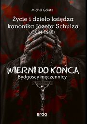 ycie i dzieo ksidza kanonika Jzefa Schulza (1884-1940), Goata Micha