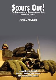 Scouts Out! The Development of Reconnaissance Units in Modern Armies, McGrath John J.