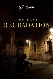 The Last Degradation, Thornton Eric