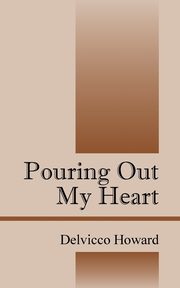 Pouring Out My Heart, Howard Delvicco