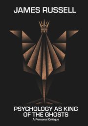 Psychology as King of the Ghosts, Russell James