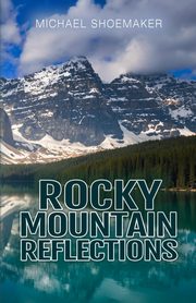 Rocky Mountain Reflections, Shoemaker Michael