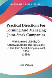 Practical Directions For Forming And Managing Joint-Stock Companies, Duncan John