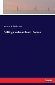 Driftings in dreamland, Anderson Jerome A.