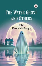 The Water Ghost and Others, Bangs John Kendrick