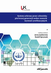 System ochrony praw czowieka pierwszej generacji wobec nowych wyzwa cywilizacyjnych. Tom 1, Jaskiernia  Jerzy, Spryszak Kamil