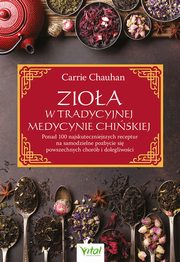 ksiazka tytu: Zioa w Tradycyjnej Medycynie Chiskiej autor: Chauhan Carrie