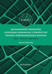 Rachunkowo podmiotw gospodarki komunalnej z perspektywy ekonomii zrwnowaonego rozwoju., Sadowska Beata