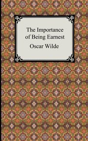 The Importance of Being Earnest, Wilde Oscar