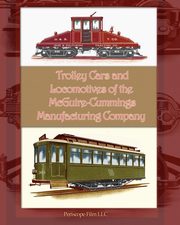 Trolley Cars and Locomotives of the Mcguire-Cummings Manufacturing Company, Manufacturing Company McGuire-Cummings