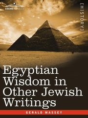 Egyptian Wisdom in Other Jewish Writings, Massey Gerald