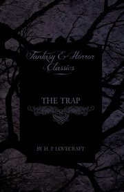 The Trap (Fantasy and Horror Classics);With a Dedication by George Henry Weiss, Lovecraft H. P.