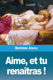Aime, et tu renatras !, Alanic Mathilde