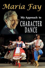 My Approach to Character Dance, Fay Maria